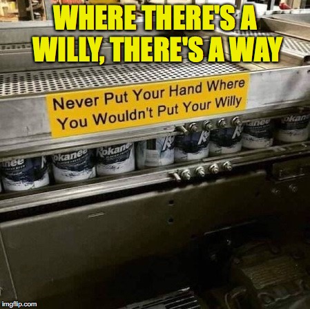 Possible Case of Product Adulteration | WHERE THERE'S A WILLY, THERE'S A WAY | image tagged in warning sign,danger | made w/ Imgflip meme maker
