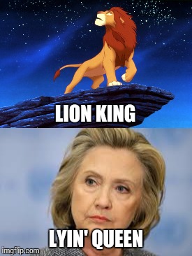 Sofa King Original =/ | LION KING; LYIN' QUEEN | image tagged in memes,hillary,butt paste,this ice cream tastes like your soul | made w/ Imgflip meme maker