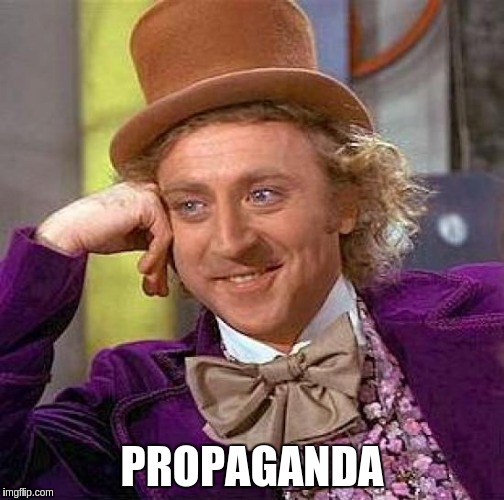 Creepy Condescending Wonka Meme | PROPAGANDA | image tagged in memes,creepy condescending wonka | made w/ Imgflip meme maker