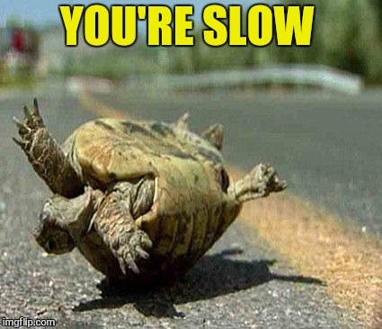 YOU'RE SLOW | made w/ Imgflip meme maker
