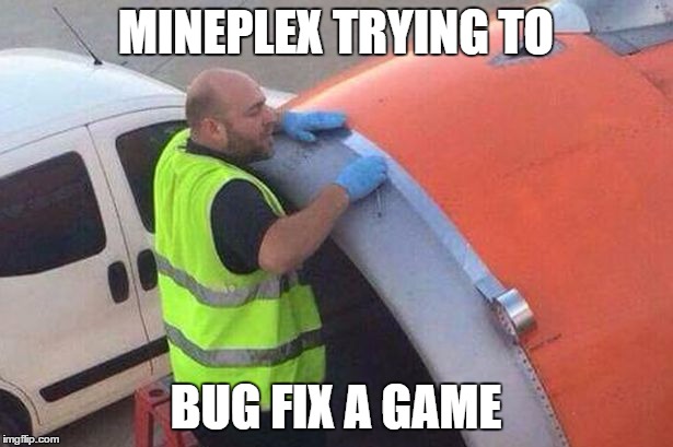 Easyjet duct taped airplane | MINEPLEX TRYING TO; BUG FIX A GAME | image tagged in easyjet duct taped airplane | made w/ Imgflip meme maker