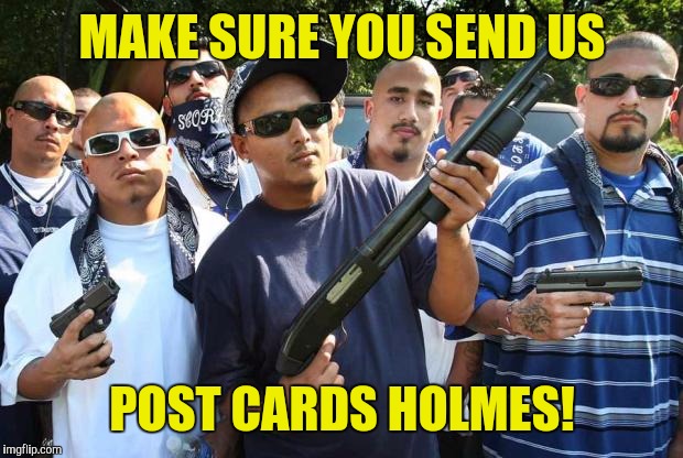 MAKE SURE YOU SEND US POST CARDS HOLMES! | made w/ Imgflip meme maker