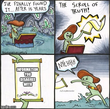 The Scroll Of Truth Meme | INFORMATION YOU DISAGREE WITH | image tagged in the scroll of truth | made w/ Imgflip meme maker