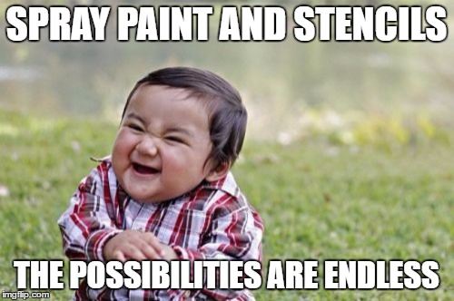 Evil Toddler Meme | SPRAY PAINT AND STENCILS THE POSSIBILITIES ARE ENDLESS | image tagged in memes,evil toddler | made w/ Imgflip meme maker