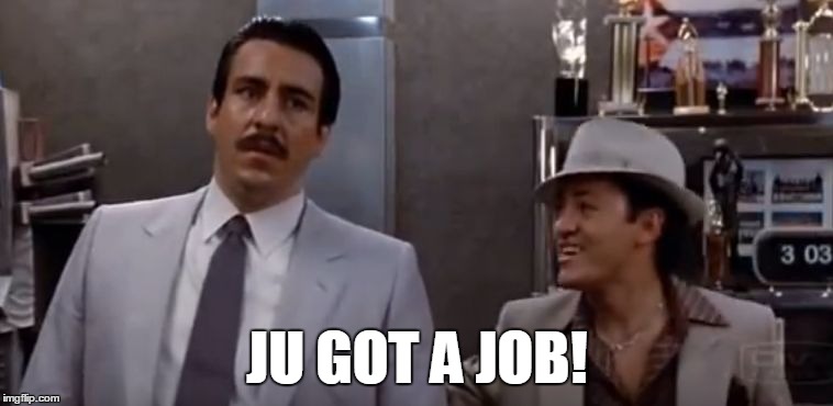 JU GOT A JOB! | image tagged in job | made w/ Imgflip meme maker