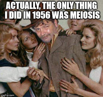 Swiggy cigar suave | ACTUALLY, THE ONLY THING I DID IN 1956 WAS MEIOSIS | image tagged in swiggy cigar suave | made w/ Imgflip meme maker