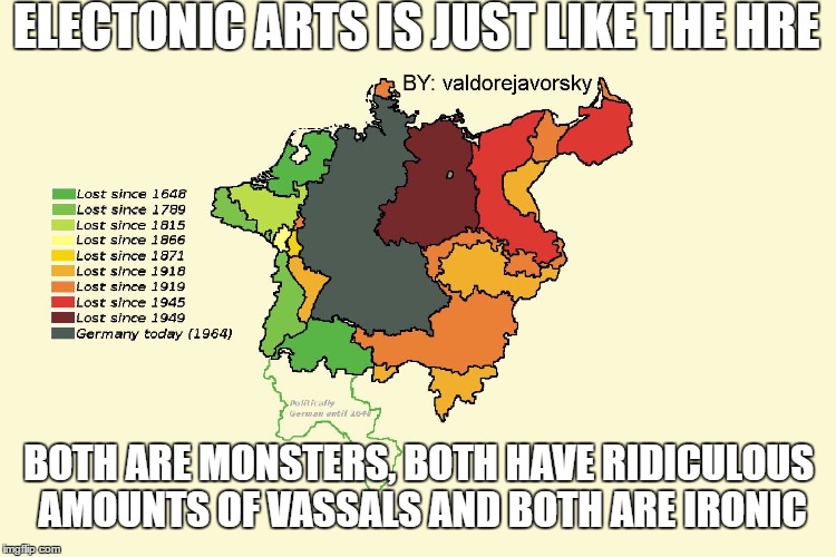 ELECTONIC ARTS IS JUST LIKE THE HRE; BOTH ARE MONSTERS, BOTH HAVE RIDICULOUS AMOUNTS OF VASSALS AND BOTH ARE IRONIC | image tagged in no germany anymore in 2064 | made w/ Imgflip meme maker