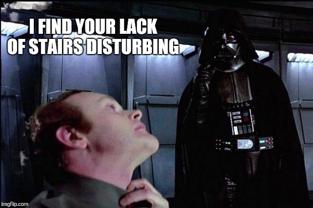 I FIND YOUR LACK OF STAIRS DISTURBING | made w/ Imgflip meme maker