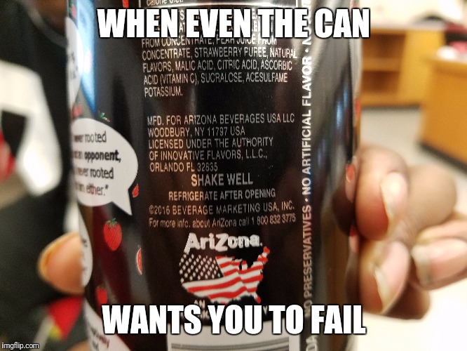 WHEN EVEN THE CAN; WANTS YOU TO FAIL | image tagged in fails | made w/ Imgflip meme maker