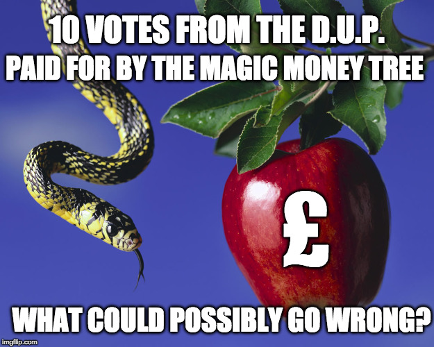 magic money tree | 10 VOTES FROM THE D.U.P. PAID FOR BY THE MAGIC MONEY TREE; £; WHAT COULD POSSIBLY GO WRONG? | image tagged in dup,tory's | made w/ Imgflip meme maker