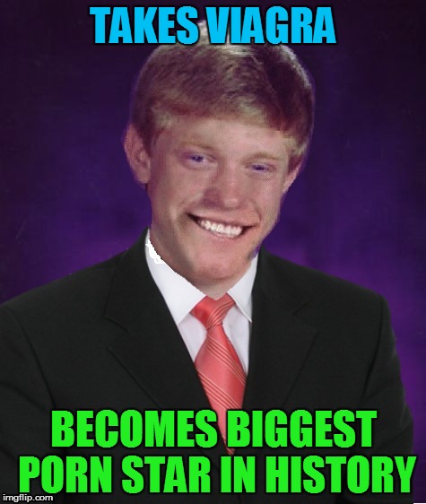 Good Luck Brian | TAKES VIAGRA BECOMES BIGGEST PORN STAR IN HISTORY | image tagged in good luck brian | made w/ Imgflip meme maker