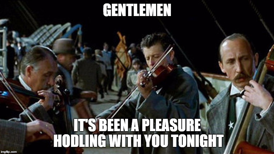 Titanic Musicians | GENTLEMEN; IT'S BEEN A PLEASURE HODLING WITH YOU TONIGHT | image tagged in titanic musicians,ethtrader | made w/ Imgflip meme maker