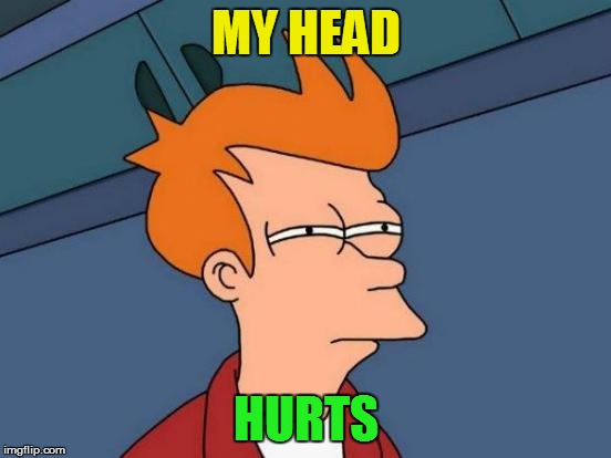 Futurama Fry Meme | MY HEAD HURTS | image tagged in memes,futurama fry | made w/ Imgflip meme maker