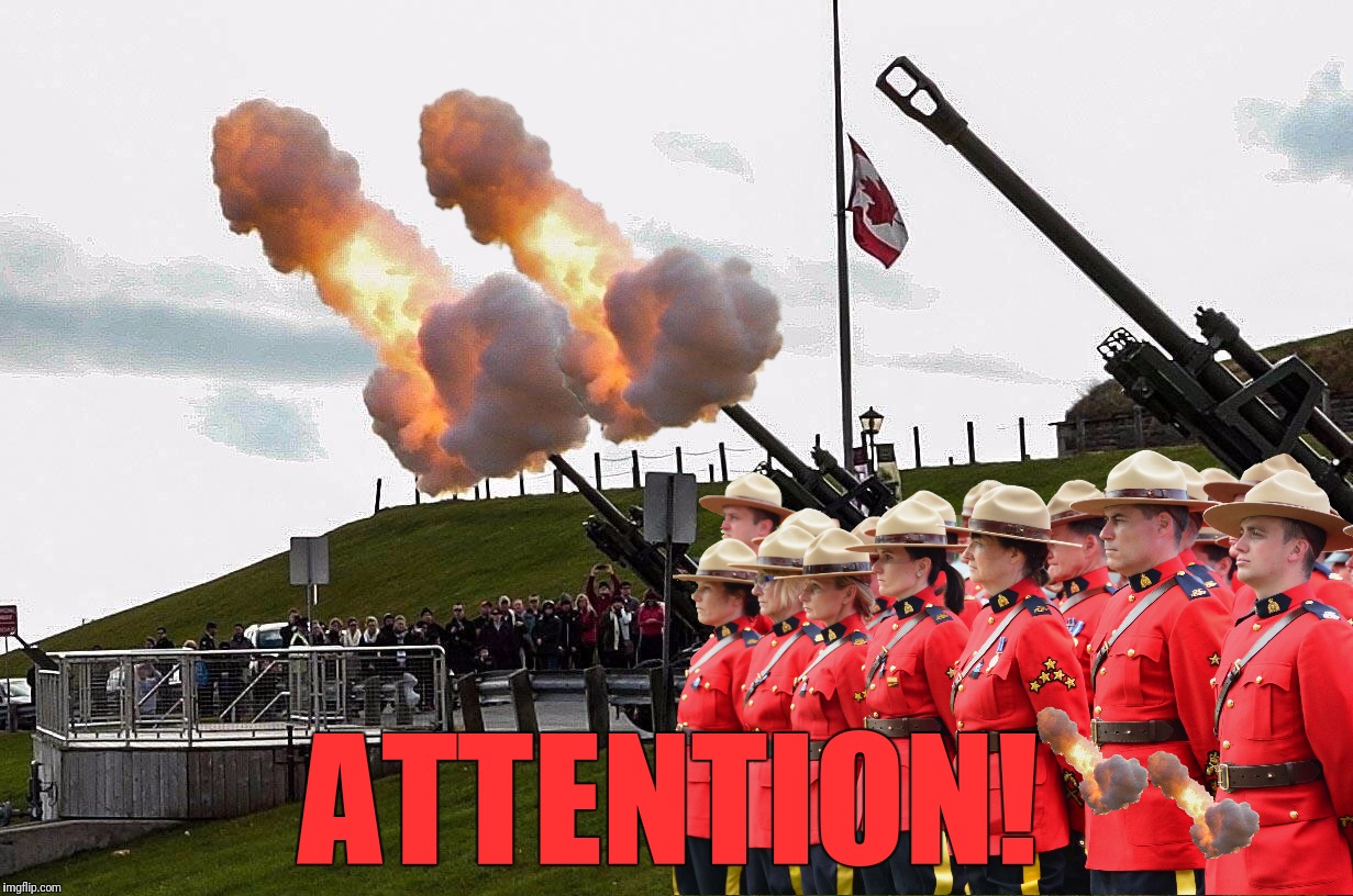 Canadian Cannons | ATTENTION! | image tagged in memes,meanwhile in canada,rcmp,cannon,attention,photoshop battles | made w/ Imgflip meme maker