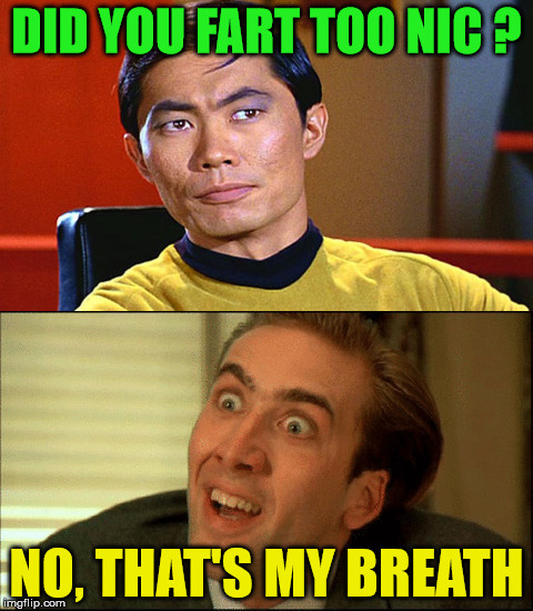 star trek  | DID YOU FART TOO NIC ? NO, THAT'S MY BREATH | image tagged in nicholas cage crazy eyes,fart,bad breath | made w/ Imgflip meme maker
