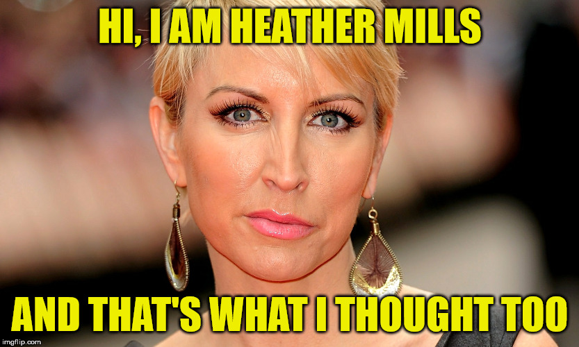HI, I AM HEATHER MILLS AND THAT'S WHAT I THOUGHT TOO | made w/ Imgflip meme maker
