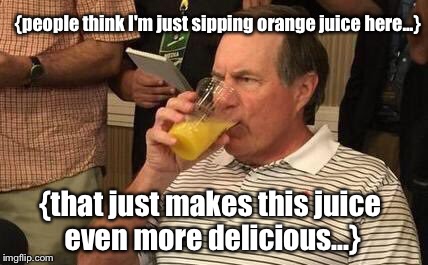 {people think I'm just sipping orange juice here...}; {that just makes this juice even more delicious...} | made w/ Imgflip meme maker