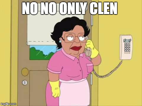 Consuela Meme | NO NO ONLY CLEN | image tagged in memes,consuela,family guy,family guy nail in my anus | made w/ Imgflip meme maker