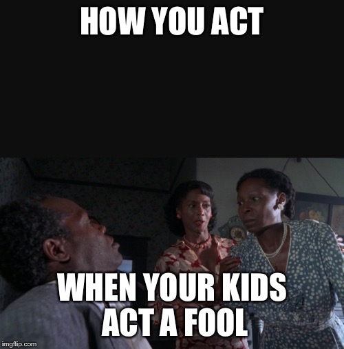 Don't play with me | HOW YOU ACT; WHEN YOUR KIDS ACT A FOOL | image tagged in fool,knife,color purple | made w/ Imgflip meme maker