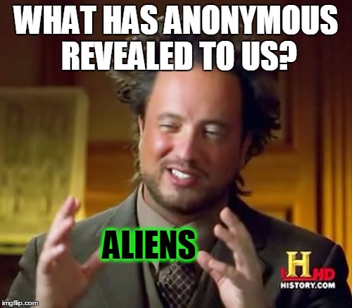 NASA leaked info could be mind-blowing! | WHAT HAS ANONYMOUS REVEALED TO US? ALIENS | image tagged in memes,ancient aliens,nasa,life | made w/ Imgflip meme maker
