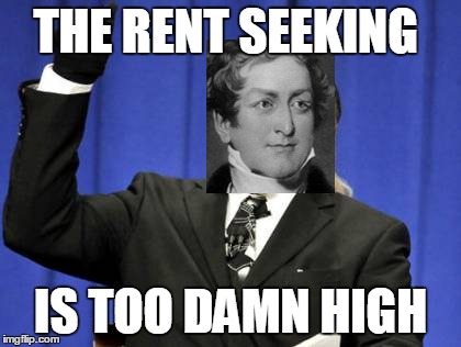 THE RENT SEEKING; IS TOO DAMN HIGH | made w/ Imgflip meme maker