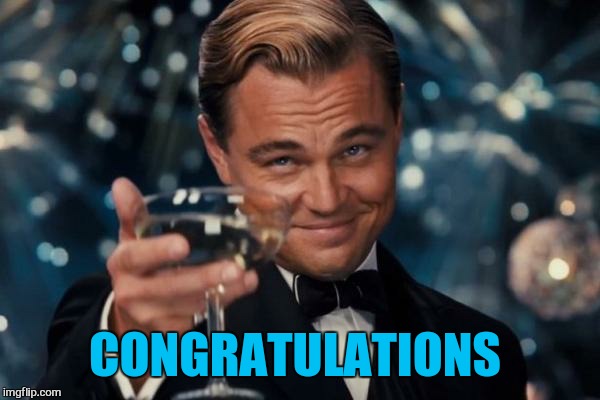 Leonardo Dicaprio Cheers Meme | CONGRATULATIONS | image tagged in memes,leonardo dicaprio cheers | made w/ Imgflip meme maker