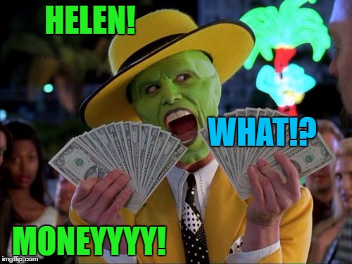 Money Money | HELEN! WHAT!? MONEYYYY! | image tagged in memes,money money | made w/ Imgflip meme maker