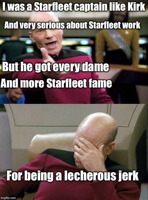 For limerick week... a bit late | I was a Starfleet captain like Kirk; And very serious about Starfleet work; But he got every dame; And more Starfleet fame; For being a lecherous jerk | image tagged in captain picard facepalm,limerick week,memes | made w/ Imgflip meme maker