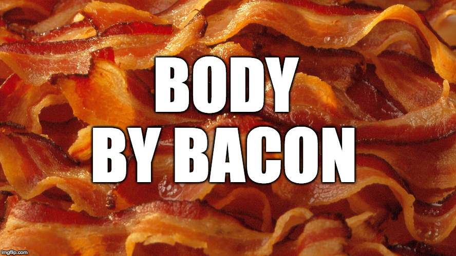How you doin? | BODY; BY BACON | image tagged in bacon,how you doing,exercise,iwanttobebacon,iwanttobebaconcom | made w/ Imgflip meme maker