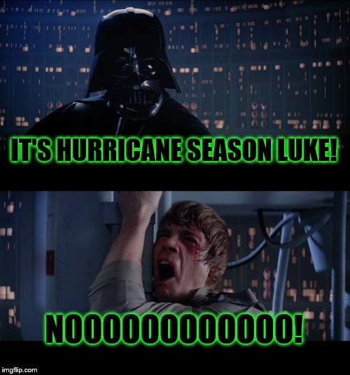 Luke, it's Hurricane Season | IT'S HURRICANE SEASON LUKE! NOOOOOOOOOOOO! | image tagged in memes,star wars no | made w/ Imgflip meme maker