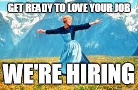 Look At All These Meme | GET READY TO LOVE YOUR JOB; WE'RE HIRING | image tagged in memes,look at all these | made w/ Imgflip meme maker