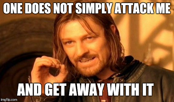 Nemo Me Impune Lacessit  | ONE DOES NOT SIMPLY ATTACK ME; AND GET AWAY WITH IT | image tagged in memes,one does not simply | made w/ Imgflip meme maker