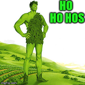 green weed giant | HO HO HOS | image tagged in green weed giant | made w/ Imgflip meme maker