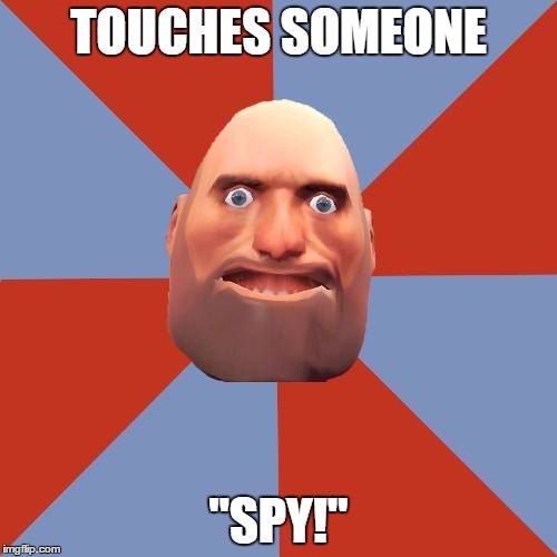 TF2 Logic | TOUCHES SOMEONE; "SPY!" | image tagged in tf2 f2p | made w/ Imgflip meme maker