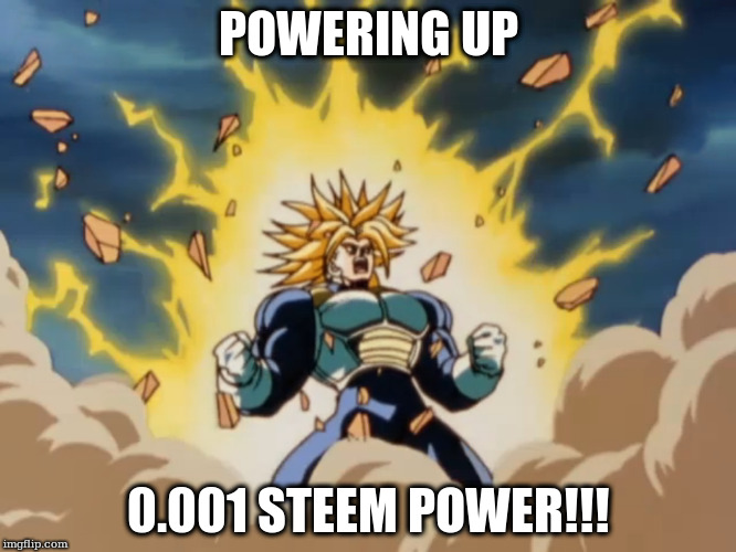 POWERING UP; 0.001 STEEM POWER!!! | made w/ Imgflip meme maker