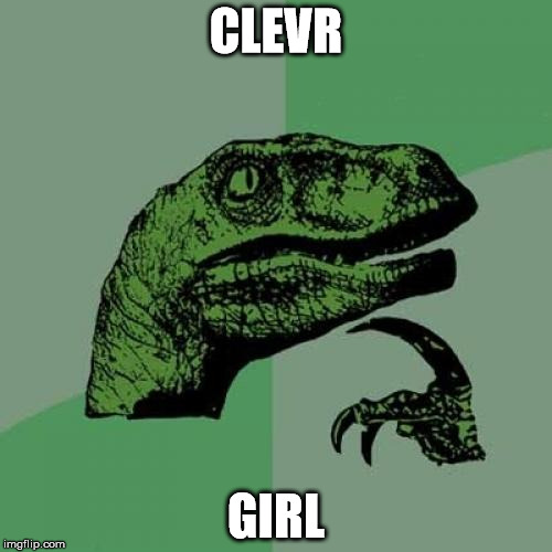 Philosoraptor Meme | CLEVR; GIRL | image tagged in memes,philosoraptor | made w/ Imgflip meme maker