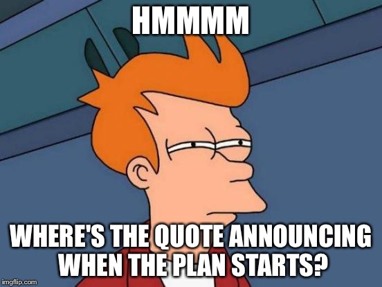 Futurama Fry Meme | HMMMM WHERE'S THE QUOTE ANNOUNCING WHEN THE PLAN STARTS? | image tagged in memes,futurama fry | made w/ Imgflip meme maker