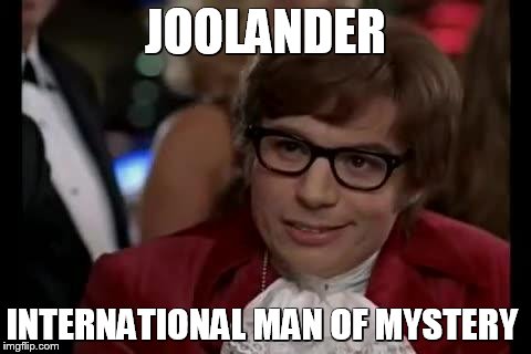 Austin Powers | JOOLANDER; INTERNATIONAL MAN OF MYSTERY | image tagged in austin powers | made w/ Imgflip meme maker