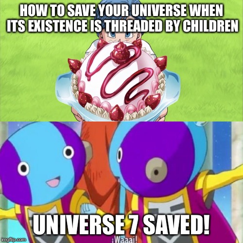 HOW TO SAVE YOUR UNIVERSE WHEN ITS EXISTENCE IS THREADED BY CHILDREN; UNIVERSE 7 SAVED! | image tagged in dragonball super,xeno,bulma,universe 7,whis | made w/ Imgflip meme maker