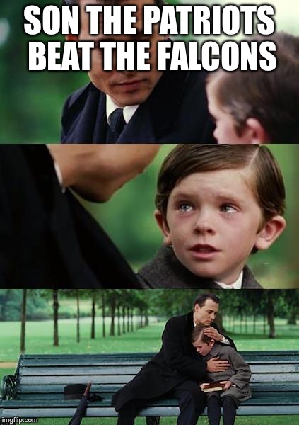 Finding Neverland football | SON THE PATRIOTS BEAT THE FALCONS | image tagged in finding neverland football | made w/ Imgflip meme maker
