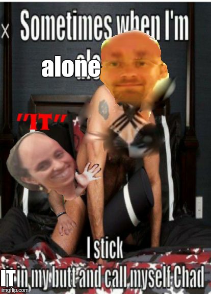 Michael "Chad" Johnson and "IT" | alone; IT | image tagged in michael chad johnson and it | made w/ Imgflip meme maker