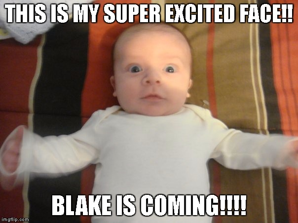 THIS IS MY SUPER EXCITED FACE!! BLAKE IS COMING!!!! | image tagged in happyj | made w/ Imgflip meme maker