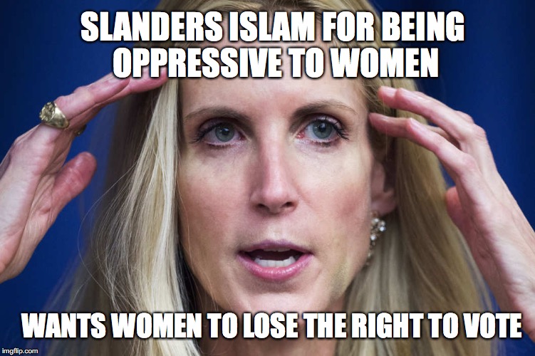SLANDERS ISLAM FOR BEING OPPRESSIVE TO WOMEN; WANTS WOMEN TO LOSE THE RIGHT TO VOTE | made w/ Imgflip meme maker