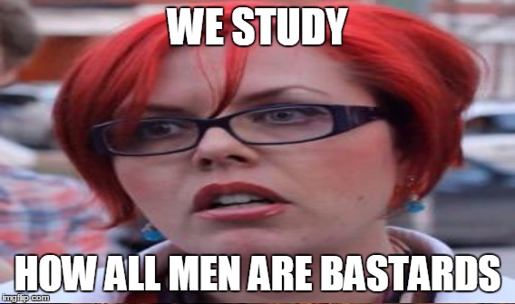 WE STUDY HOW ALL MEN ARE BASTARDS | made w/ Imgflip meme maker