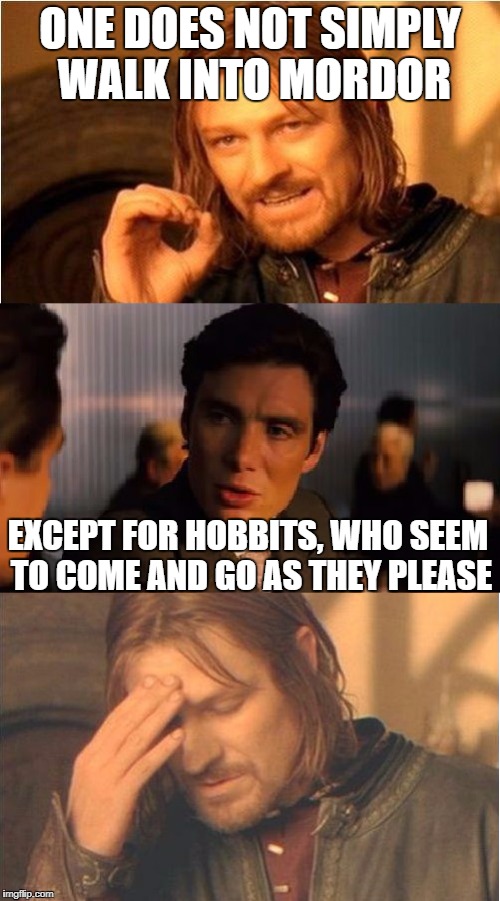 BoromirCeption | ONE DOES NOT SIMPLY WALK INTO MORDOR; EXCEPT FOR HOBBITS, WHO SEEM TO COME AND GO AS THEY PLEASE | image tagged in boromirception,memes | made w/ Imgflip meme maker