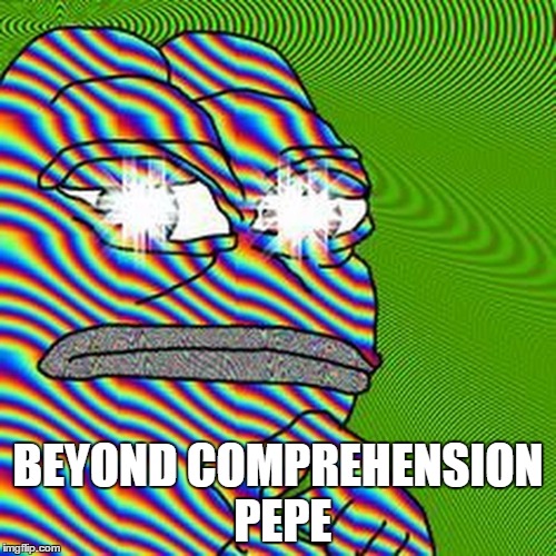 BEYOND COMPREHENSION PEPE | BEYOND COMPREHENSION PEPE | image tagged in beyond,comprehension,pepe | made w/ Imgflip meme maker