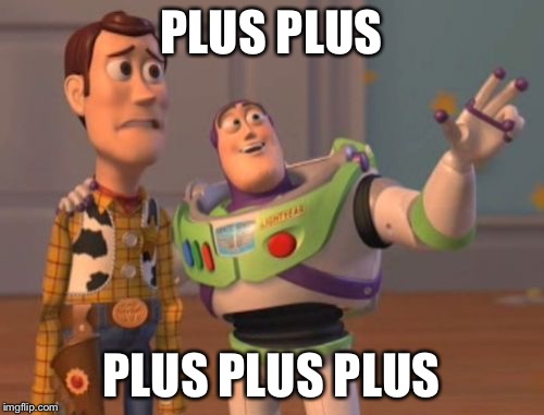 X, X Everywhere Meme | PLUS PLUS; PLUS PLUS PLUS | image tagged in memes,x x everywhere | made w/ Imgflip meme maker