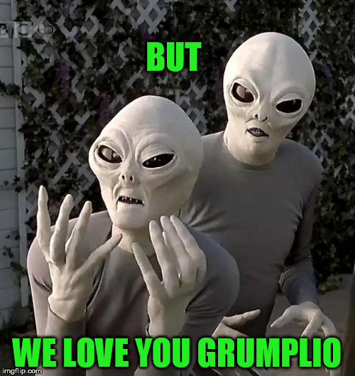 BUT WE LOVE YOU GRUMPLIO | made w/ Imgflip meme maker