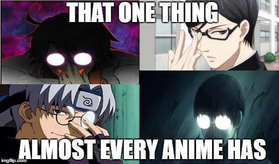 Anime  glasses Medley | THAT ONE THING; ALMOST EVERY ANIME HAS | image tagged in anime,glasses,badass | made w/ Imgflip meme maker