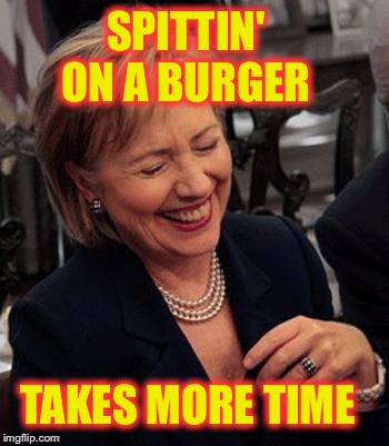 SPITTIN' ON A BURGER TAKES MORE TIME | made w/ Imgflip meme maker